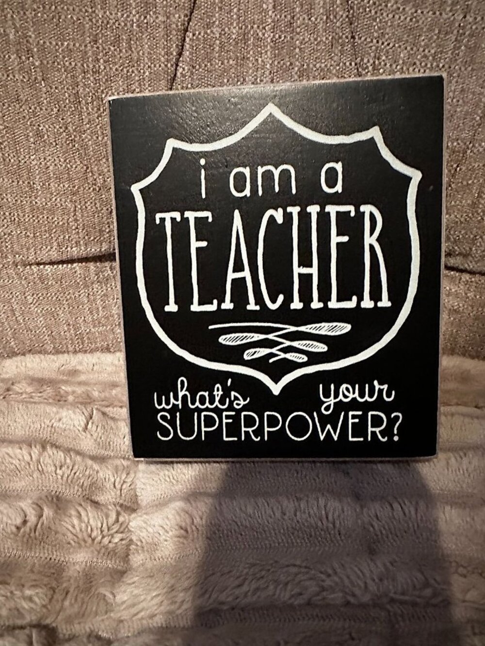 Collins Painting "I Am a Teacher, What's Your Superpower?" Black and White Wood